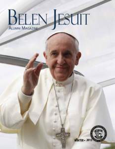 Belen Jesuit Alumni Magazine WINTER • 2013  MESSAGE FROM THE