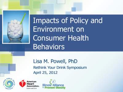 Impacts of Policy and Environment on Consumer Health Behaviors Lisa M. Powell, PhD