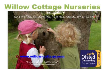 RATED “OUTSTANDING” IN ALL AREAS BY OFSTED  www.willow-cottage.com “One of England’s Best Nurseries” (BBC Radio 4 Food Programme)