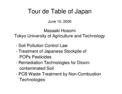 Tour de Table of Japan June 15, 2005 Masaaki Hosomi Tokyo University of Agriculture and Technology - Soil Pollution Control Law