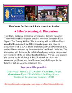 The Center for Iberian & Latin American Studies  ● Film Screening & Discussion The Brazil Initiative presents a screening of the first movie of Tropa de Elite (Elite Squad), the first movie of the series Elite Squad: T