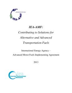 IEA-AMF: Contributing to Solutions for Alternative and Advanced Transportation Fuels International Energy Agency – Advanced Motor Fuels Implementing Agreement