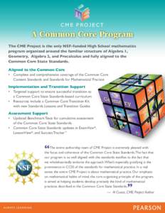 CME PROJECT  A Common Core Program The CME Project is the only NSF-funded High School mathematics program organized around the familiar structure of Algebra 1, Geometry, Algebra 2, and Precalculus and fully aligned to th