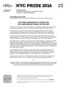 FOR IMMEDIATE RELEASE Contact: James Fallarino, NYC Pride Media Director, ,  NYC PRIDE ANNOUNCES DJ LINEUP FOR 30TH ANNIVERSARY DANCE ON THE PIER New York, NY, February 22, NYC Pride 