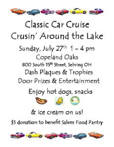 Classic Car Cruise Crusin’ Around the Lake Sunday, July 27th 1 – 4 pm Copeland Oaks 800 South 15th Street, Sebring OH