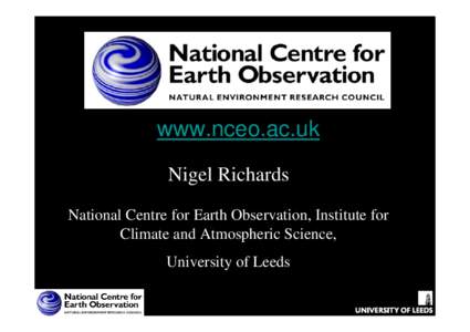 www.nceo.ac.uk Nigel Richards National Centre for Earth Observation, Institute for Climate and Atmospheric Science, University of Leeds