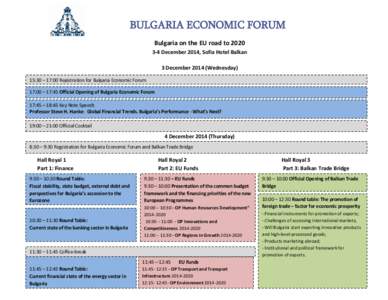 BULGARIA ECONOMIC FORUM Bulgaria on the EU road to[removed]December 2014, Sofia Hotel Balkan 3 December[removed]Wednesday) 15:30 – 17:00 Registration for Bulgaria Economic Forum 17:00 – 17:45 Official Opening of Bulga