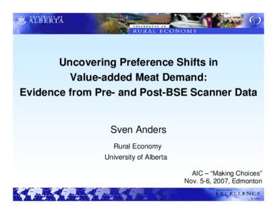 Uncovering Preference Shifts in Value-added Meat Demand: Evidence from Pre- and Post-BSE Scanner Data Sven Anders Rural Economy