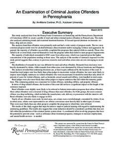 An Examination of Criminal Justice Offenders in Pennsylvania By: AnnMarie Cordner, Ph.D., Kutztown University Executive Summary