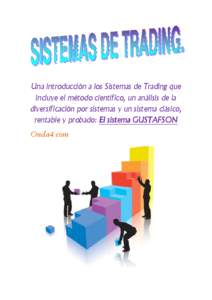 Una introducción a los Sistemas de Trading que incluye el método científico, un análisis de la diversificación por sistemas y un sistema clásico, rentable y probado: El sistema GUSTAFSON Onda4.com