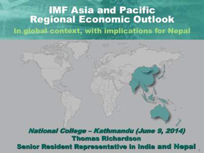 IMF Asia and Pacific Regional Economic Outlook In global context, with implications for Nepal; National College – Kathmandu (June 9, 2014); by Thomas Richardson, Senior Resident Representative in India and Nepal