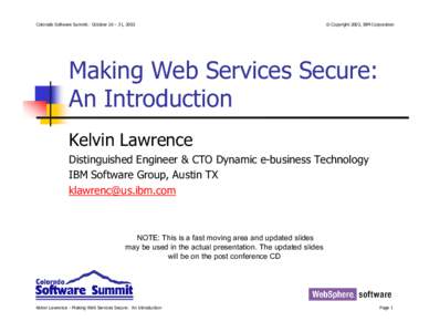 Colorado Software Summit: October 26 – 31, 2003  © Copyright 2003, IBM Corporation Making Web Services Secure: An Introduction