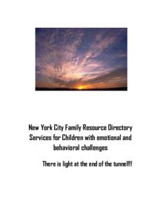 New York City Family Resource Directory Services for Children with emotional and behavioral challenges There is light at the end of the tunnel!!!  NYC Family Support Network