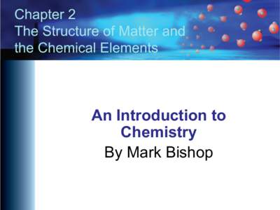 Chapter 2 The Structure of Matter and the Chemical Elements An Introduction to Chemistry