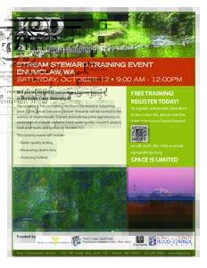 STREAM STEWARD TRAINING EVENT ENUMCLAW, WA SATURDAY, OCTOBER 12 • 9:00 AM - 12:00PM Are you interested in becoming a Stream Steward in the Boise Creek Watershed? This training is for community members interested in bec