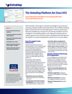 The ExtraHop Platform for Cisco UCS Gain IT Operational Intelligence by Analyzing Wire Data in Cisco UCS Environments BENEFITS •	Answer critical IT and business