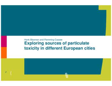 Henk Bloemen and Flemming Cassee  Exploring sources of particulate toxicity in different European cities  ER