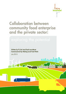 Collaboration between community food enterprise and the private sector: exploring the potential Written by f3, the local food consultants Commissioned by Making Local Food Work