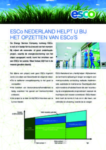 ESCo NEDERLAND HELPT U BIJ HET OPZETTEN VAN ESCo’S De Energy Service Company, kortweg ESCo, is wel zo’n beetje hét buzzwoord van het moment. Bij vrijwel elk renovatie- of groot onderhoudsproject, waarbij de energiev