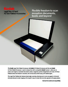 Legal Size, A3 and A3 Size Flatbed Accessories Flexible freedom to scan exception documents, books and beyond