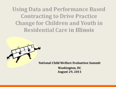 Using Data and Performance Based Contracting to Drive Practice Change for Children and Youth in Residential Care in Illinois