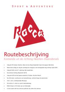 Routebeschrijving  Komende uit de richting Heerlen-Hoensbroek •  Volg de A76 Geleen-Heerlen-Aken tot de afslag Simpelveld-Vaals (knooppunt Bocholtz).