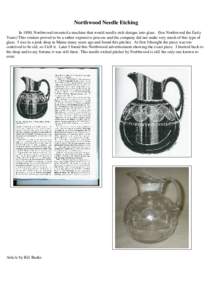 Northwood Needle Etching In 1890, Northwood invented a machine that would needle etch designs into glass. (See Northwood the Early Years) This venture proved to be a rather expensive process and the company did not make 