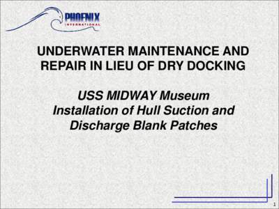 UNDERWATER MAINTENANCE AND REPAIR IN LIEU OF DRY DOCKING USS MIDWAY Museum Installation of Hull Suction and Discharge Blank Patches