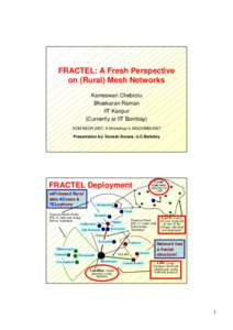 FRACTEL: A Fresh Perspective on (Rural) Mesh Networks Kameswari Chebrolu Bhaskaran Raman IIT Kanpur (Currently at IIT Bombay)