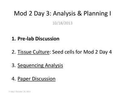 Mod 2 Day 3: Analysis & Planning I[removed]Pre-lab Discussion 2. Tissue Culture: Seed cells for Mod 2 Day 4