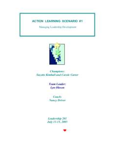 ACTION LEARNING SCENARIO #1 Managing Leadership Development Champions: Suzette Kimball and Carole Carter Team Leader: