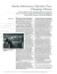 Alaska Subsistence Lifestyles Face Changing Climate Native subsistence hunters throughout Alaska report dramatic changes in the climate, changes that are making it more difficult to maintain their subsistence and rural-b