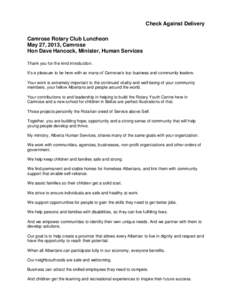Check Against Delivery Camrose Rotary Club Luncheon May 27, 2013, Camrose Hon Dave Hancock, Minister, Human Services Thank you for the kind introduction. It’s a pleasure to be here with so many of Camrose’s top busin