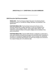 AHECB PolicyCONDITIONAL COLLEGE ADMISSION  ADHE Executive Staff Recommendation RESOLVED, That the Arkansas Higher Education Coordinating Board amends the policy on Conditional College Admission as presented in th
