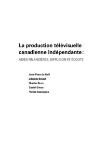 La production télévisuelle ­canadienne indépendante  : aides financières, diffusion et écoute Jean-Pierre Le Goff Johanne Brunet