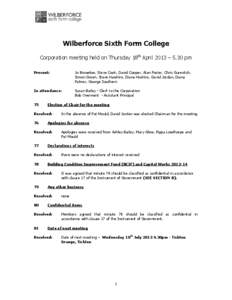 Wilberforce Sixth Form College Corporation meeting held on Thursday 18th April 2013 – 5.30 pm Present: Jo Brownlee, Steve Cook, David Cooper, Alan Foster, Chris Gurevitch, Simon Green, Steve Hawkins, Diana Hoskins, Dav