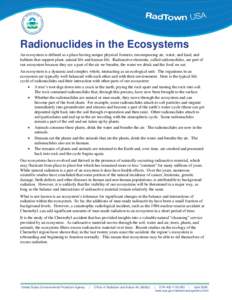 Radionuclides in the Ecosystems An ecosystem is defined as a place having unique physical features, encompassing air, water, and land, and habitats that support plant, animal life and human life. Radioactive elements, ca