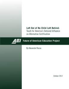 Left Out of No Child Left Behind: Teach for America’s Outsized Influence on Alternative Certification Future of American Education Project By Alexander Russo