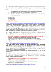 1) The Singapore Government may draw on past reserves to fund the Budget, if there is a real need to do so. Which of the following are not considerations for doing so? i. ii.