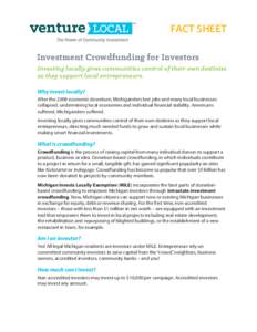 FACT SHEET Investment Crowdfunding for Investors Investing locally gives communities control of their own destinies as they support local entrepreneurs. Why invest locally? After the 2008 economic downturn, Michiganders 