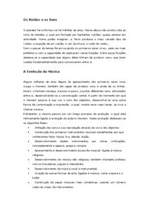 Os Ruídos e os Sons O planeta Terra formou-se há milhões de anos. Nessa altura não existia vida ao cimo do planeta, o qual era formado por bastantes vulcões, quase sempre em actividade. Como podes imaginar, a Terra 