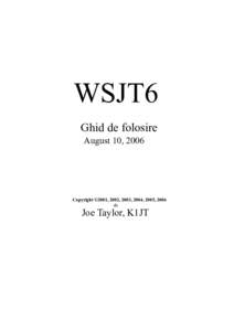 WSJT6 Ghid de folosire August 10, 2006 Copyright ©2001, 2002, 2003, 2004, 2005, 2006 de