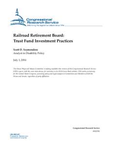 Railroad Retirement Board: Trust Fund Investment Practices Scott D. Szymendera Analyst in Disability Policy July 1, 2014 The House Ways and Means Committee is making available this version of this Congressional Research 