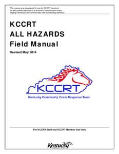 This manual was developed for use by KCCRT members for early phase response to a terrorist or mass-trauma event helping individuals and communities heal by fostering resiliency. KCCRT ALL HAZARDS Field Manual