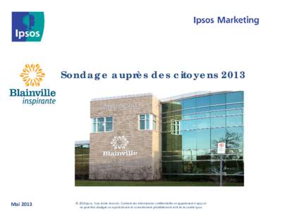 Sondage auprès des citoyens[removed]Mai 2013 © 2013 Ipsos. Tous droits réservés. Contient des informations confidentielles et appartenant à Ipsos et ne peut être divulgué ou reproduit sans le consentement préalable