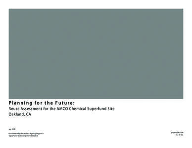 Planning for the Future: Reuse Assessment for the AMCO Chemical Superfund Site Oakland, CA July 2010 Environmental Protection Agency Region 9