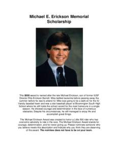 Michael E. Erickson Memorial Scholarship This $500 award is named after the late Michael Erickson, son of former IUSF Director Rita Erickson Barrett. Mike battled leukemia before passing away the summer before he was to 