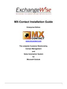 MX-Contact Installation Guide Enterprise Edition www.mxcontact.com The complete Customer Relationship, Contact Management