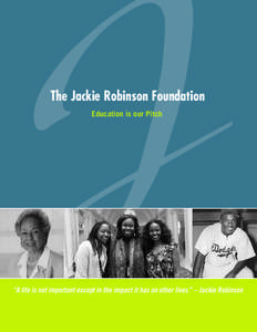 The Jackie Robinson Foundation Education is our Pitch “A life is not important except in the impact it has on other lives.” – Jackie Robinson  President’s Message