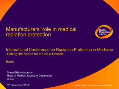 Manufacturers’ role in medical radiation protection International Conference on Radiation Protection in Medicine -Setting the Scene for the Next Decade Bonn Steve Ebdon-Jackson